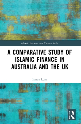 A Comparative Study of Islamic Finance in Australia and the UK by Imran Lum