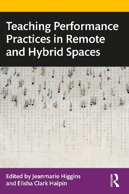 Teaching Performance Practices in Remote and Hybrid Spaces by Jeanmarie Higgins