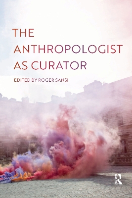 The Anthropologist as Curator by Roger Sansi