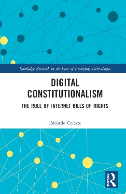 Digital Constitutionalism: The Role of Internet Bills of Rights by Edoardo Celeste