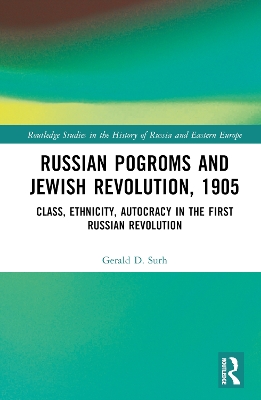 Russian Pogroms and Jewish Revolution, 1905: Class, Ethnicity, Autocracy in the First Russian Revolution book