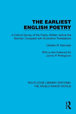 The Earliest English Poetry: A Critical Survey of the Poetry Written before the Norman Conquest, with Illustrative Translations by Charles W. Kennedy