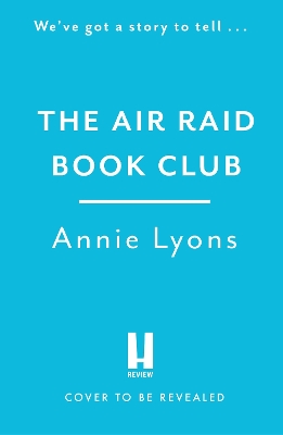 The Air Raid Book Club: The most uplifting, heartwarming story of war, friendship and the love of books by Annie Lyons