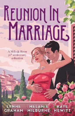 Reunion In Marriage: Anniversary Collection/The Innocent's Forgotten Wedding/The Return Of Her Billionaire Husband/The Marakaios Marriage by Lynne Graham