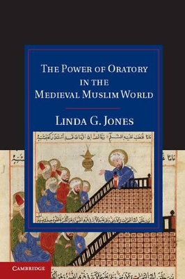 The Power of Oratory in the Medieval Muslim World by Linda G. Jones