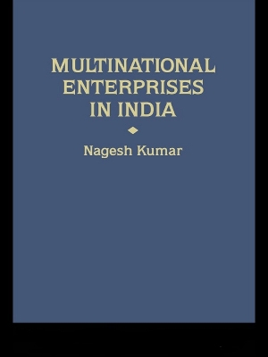 Multinational Enterprises in India: Industrial Distribution by Nagesh Kumar