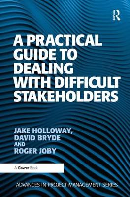 A Practical Guide to Dealing with Difficult Stakeholders by Jake Holloway