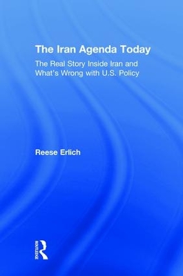 The Iran Agenda Today: The Real Story Inside Iran and What's Wrong with U.S. Policy by Reese Erlich