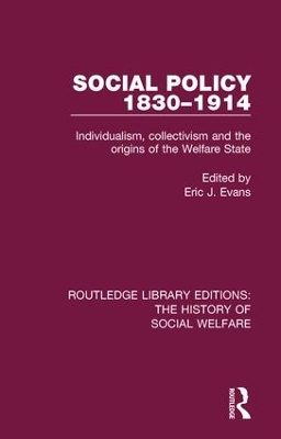 Social Policy 1830-1914: Individualism, Collectivism and the Origins of the Welfare State by Eric J Evans