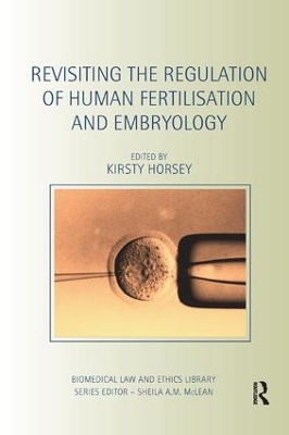 Revisiting the Regulation of Human Fertilisation and Embryology by Kirsty Horsey