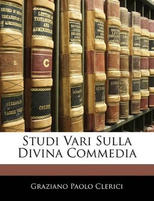 Studi Vari Sulla Divina Commedia by Graziano Paolo Clerici