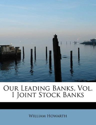 Our Leading Banks, Vol. I Joint Stock Banks book