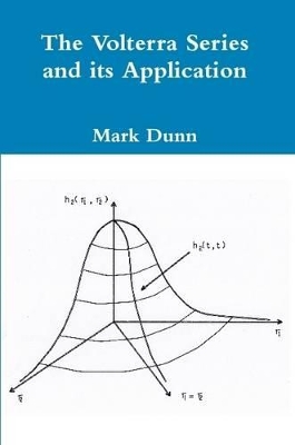 The Volterra Series and its Application - Paperback by Mark Dunn