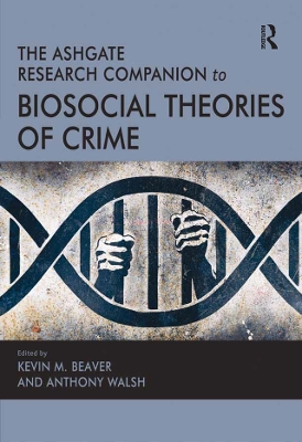 The The Ashgate Research Companion to Biosocial Theories of Crime by Anthony Walsh