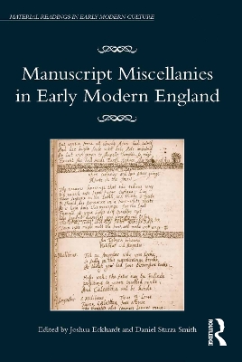 Manuscript Miscellanies in Early Modern England by Joshua Eckhardt