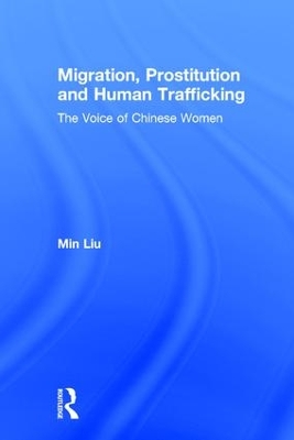 Migration, Prostitution and Human Trafficking by Min Liu