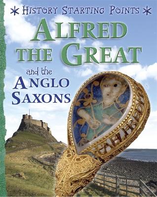 History Starting Points: Alfred the Great and the Anglo Saxons book