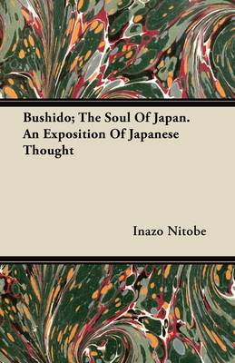 Bushido; The Soul Of Japan. An Exposition Of Japanese Thought book