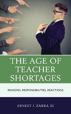 The Age of Teacher Shortages: Reasons, Responsibilities, Reactions book