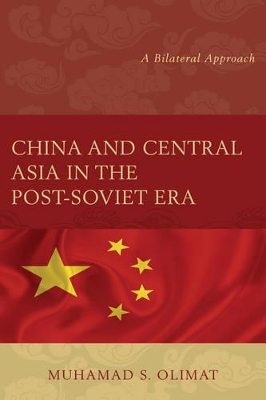 China and Central Asia in the Post-Soviet Era: A Bilateral Approach book