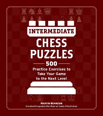 Intermediate Chess Puzzles: 500 Practice Exercises to Take Your Game to the Next Level book