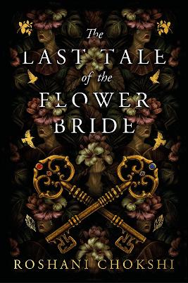 The Last Tale of the Flower Bride: the haunting, atmospheric gothic page-turner by Roshani Chokshi