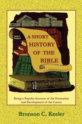 Short History of the Bible by Bronson C Keeler