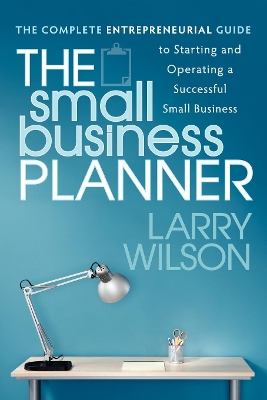 The Small Business Planner: The Complete Entrepreneurial Guide to Starting and Operating a Successful Small Business book