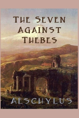 The Seven Against Thebes by Aeschylus