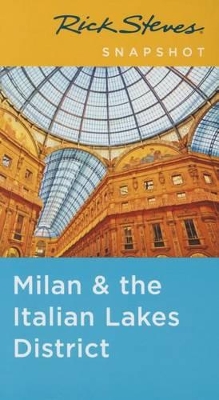 Rick Steves Snapshot Milan & the Italian Lakes District, Third Edition by Rick Steves