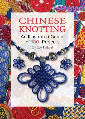 Chinese Knotting: An Illustrated Guide of 100+ Projects book