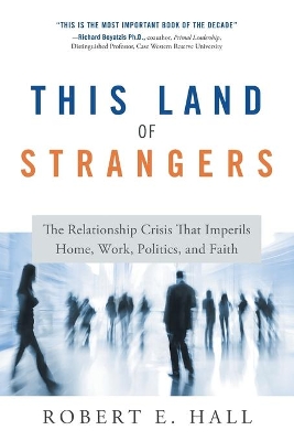 This Land of Strangers: The Relationship Crisis That Imperils Home, Work, Politics, and Faith book