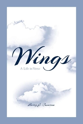 Wings: A Life in Verse by Larry J Cameron