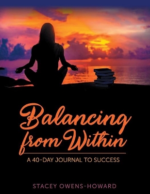 Balancing from Within: A 40-Day Journal to Success book
