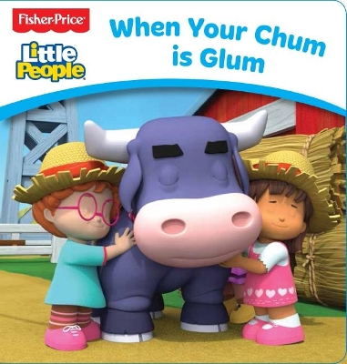 When Your Chum is Glum (Fisher-Price: Little People Board Book) book