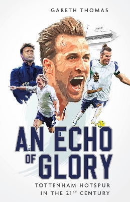 An Echo of Glory: Tottenham Hotspur in the 21st Century book