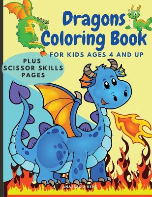 Dragons Coloring Book for Kids Ages 4 and UP: Cute Coloring and Scissor Skills activity book for kids, Workbook for preschoolers with Dragons themed promoting creativity. book