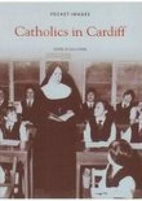 Catholics in Cardiff by John O'Sullivan