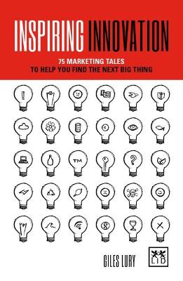 Inspiring Innovation: 75 marketing tales to help you find the next big thing book