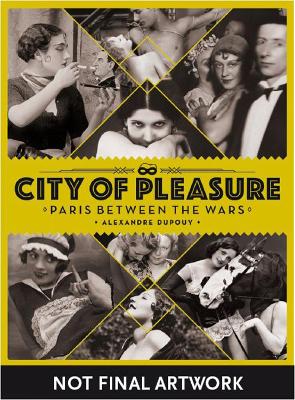 City of Pleasure: Paris Between the Wars book