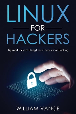 Linux for Hackers: Tips and Tricks of Using Linux Theories for Hacking book