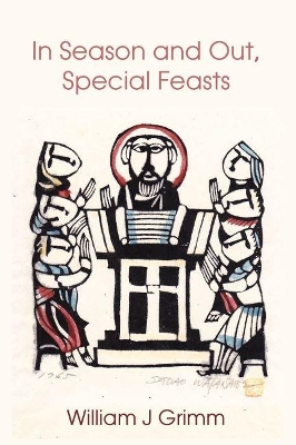 In Season and Out, Special Feasts by William J Grimm