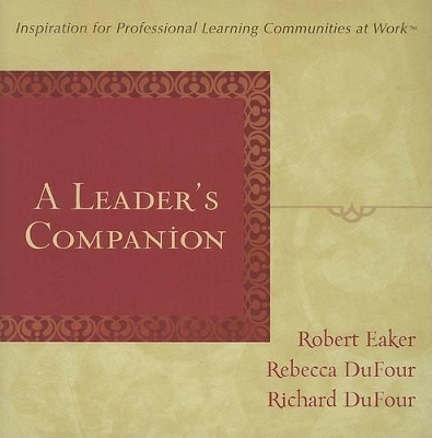 A Leader's Companion: Inspiration for Professional Learning Communities at Work by Richard Dufour