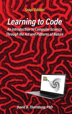 Learning to Code - An Invitation to Computer Science Through the Art and Patterns of Nature (Snap! Edition) book