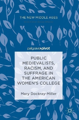 Public Medievalists, Racism, and Suffrage in the American Women's College book