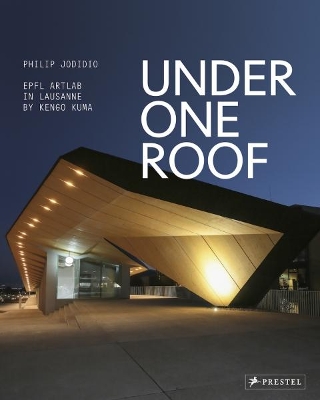 Under One Roof: EPFL ArtLab in Lausanne by Kengo Kuma book