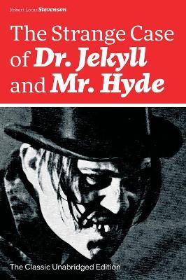 The Strange Case of Dr. Jekyll and Mr. Hyde (The Classic Unabridged Edition): Psychological thriller by the prolific Scottish novelist, poet and travel writer, author of Treasure Island, Kidnapped, Catriona, The Black Arrow and A Child's Garden of Verses by Robert Louis Stevenson