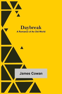 Daybreak: A Romance of an Old World by James Cowan