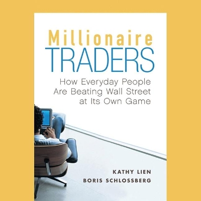 Millionaire Traders: How Everyday People Are Beating Wall Street at Its Own Game by Kathy Lien