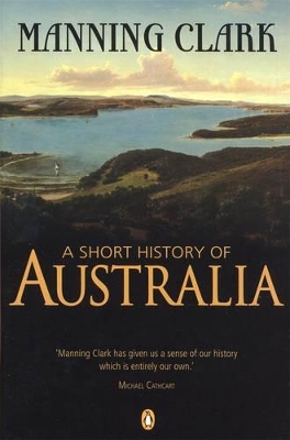 Short History Of Australia by Manning Clark